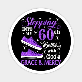 Stepping Into My 60th Birthday With God's Grace & Mercy Bday Magnet